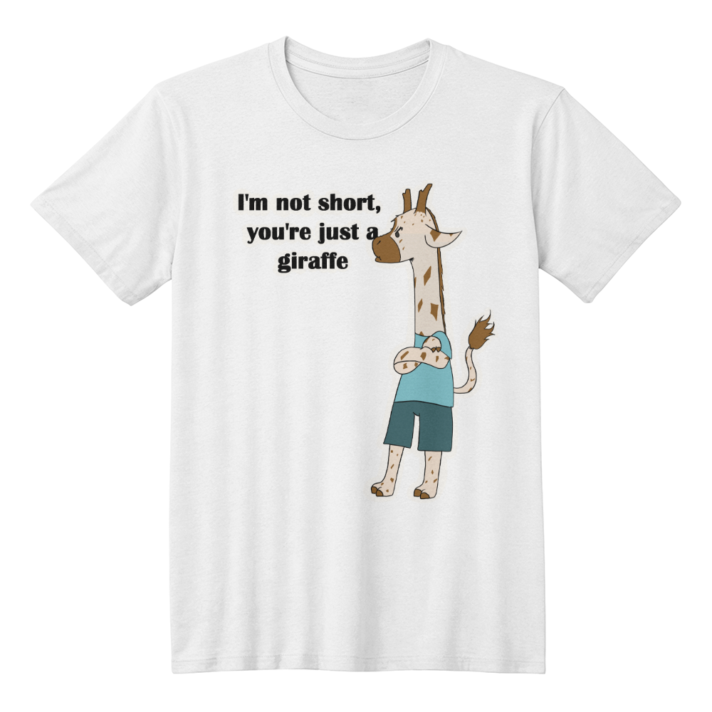 I'm Not Short, You're Just a Giraffe — Giraffe Edition Unisex T-Shirt