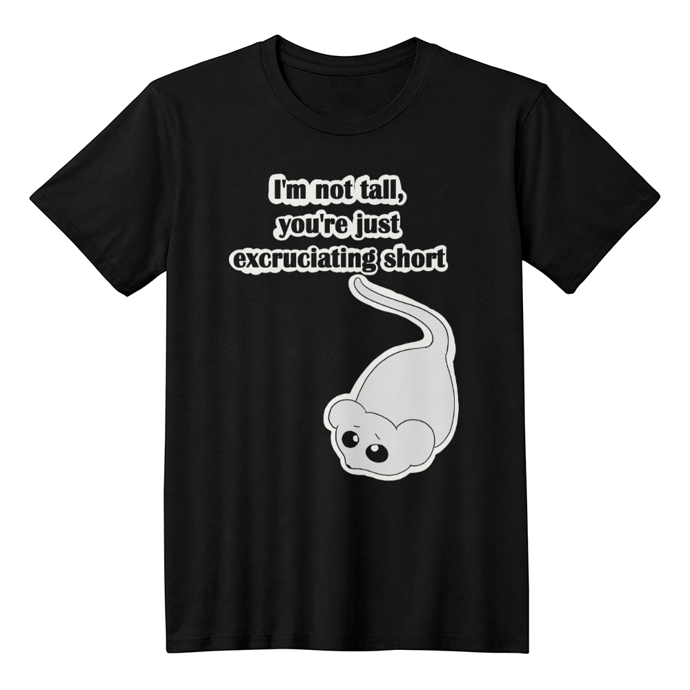 I'm Not Tall, You're Just Excruciating Short — Mouse Edition Unisex T-Shirt