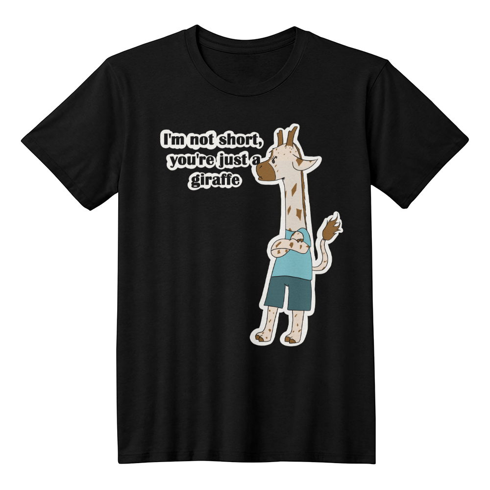I'm Not Short, You're Just a Giraffe — Giraffe Edition Unisex T-Shirt