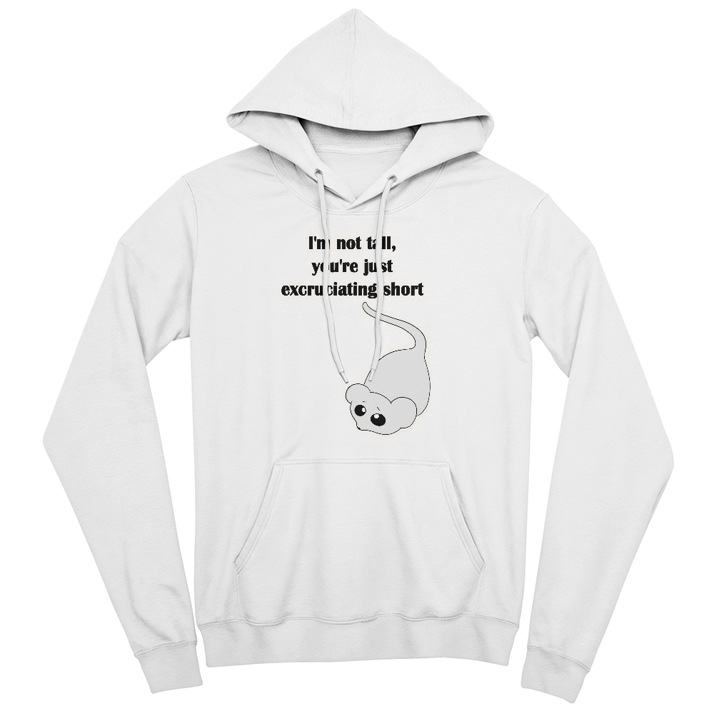 I'm Not Tall, You're Just Excruciating Short — Mouse Edition Pullover Hoodie