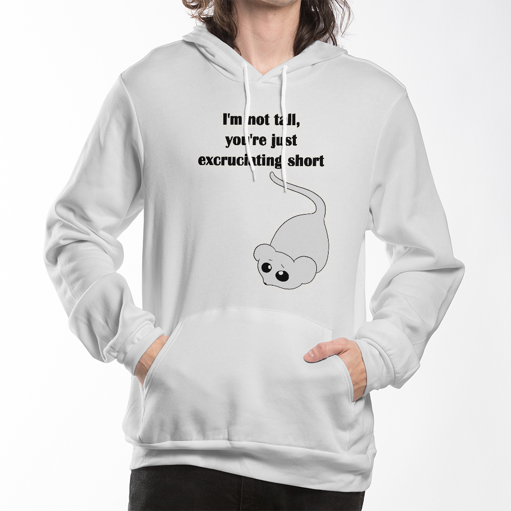 I'm Not Tall, You're Just Excruciating Short — Mouse Edition Pullover Hoodie