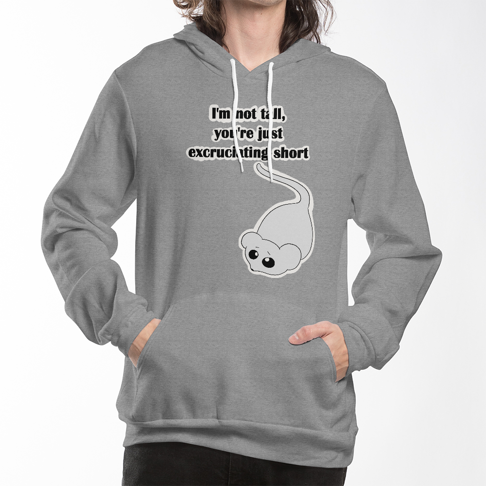 I'm Not Tall, You're Just Excruciating Short — Mouse Edition Pullover Hoodie