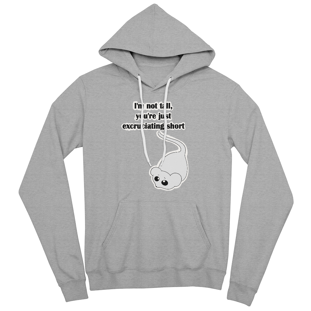 I'm Not Tall, You're Just Excruciating Short — Mouse Edition Pullover Hoodie