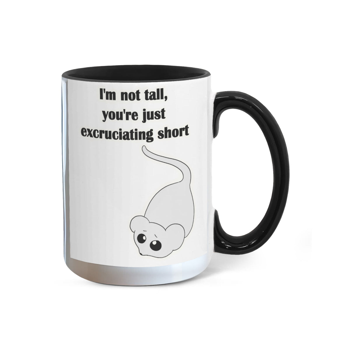 I'm Not Tall, You're Just Excruciating Short — Mouse Edition Mug (color variation)