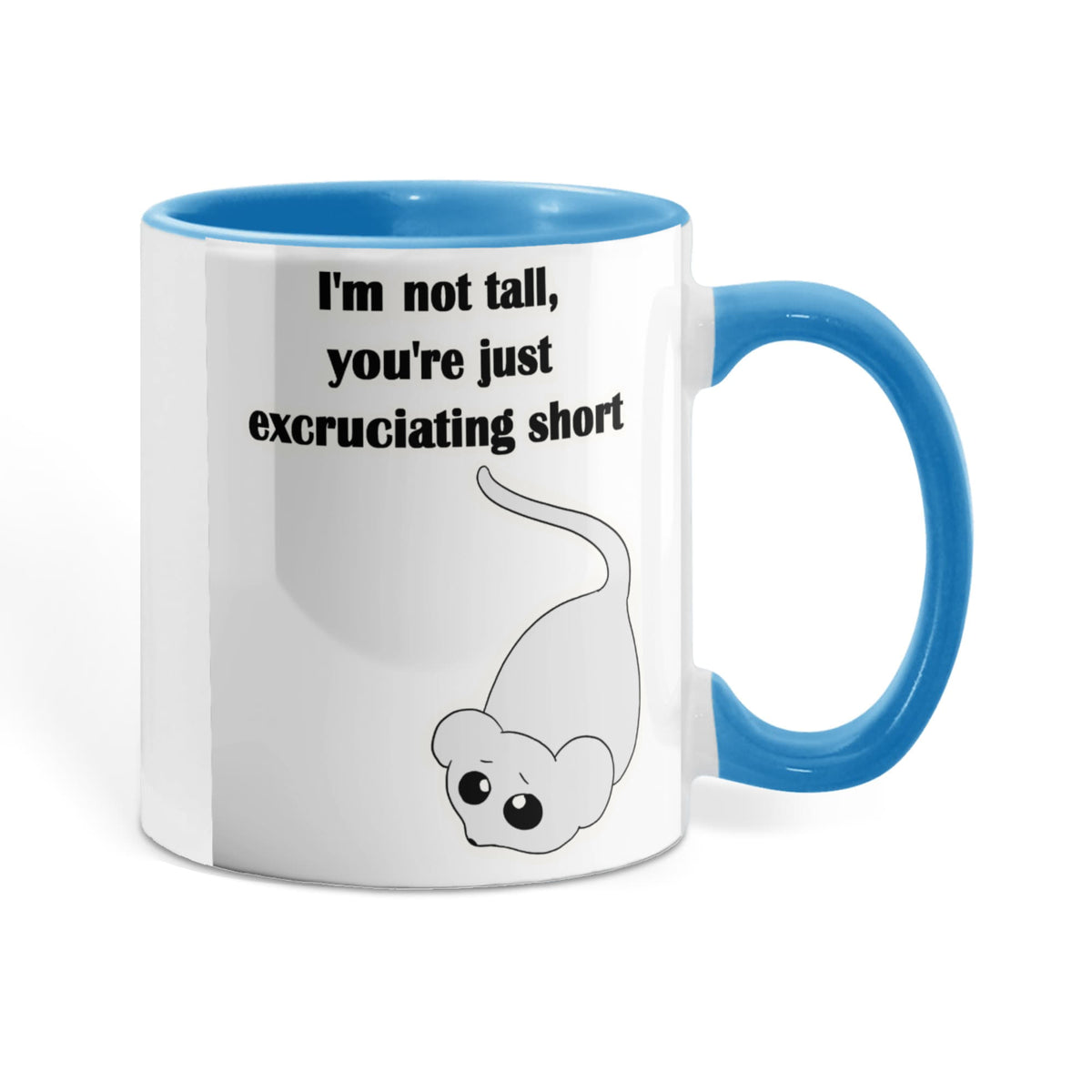 I'm Not Tall, You're Just Excruciating Short — Mouse Edition Mug (color variation)