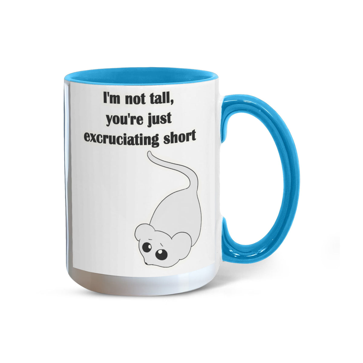 I'm Not Tall, You're Just Excruciating Short — Mouse Edition Mug (color variation)