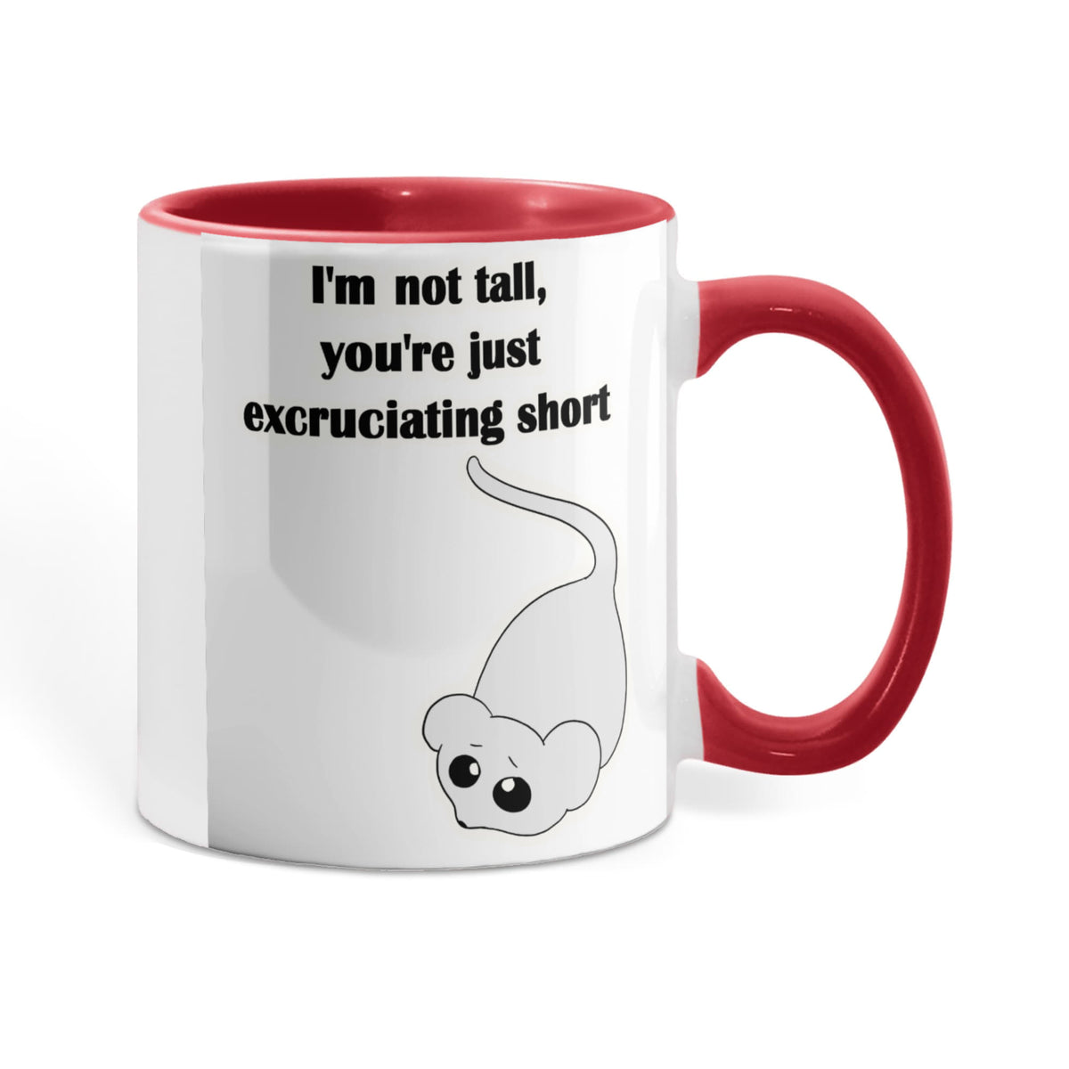 I'm Not Tall, You're Just Excruciating Short — Mouse Edition Mug (color variation)