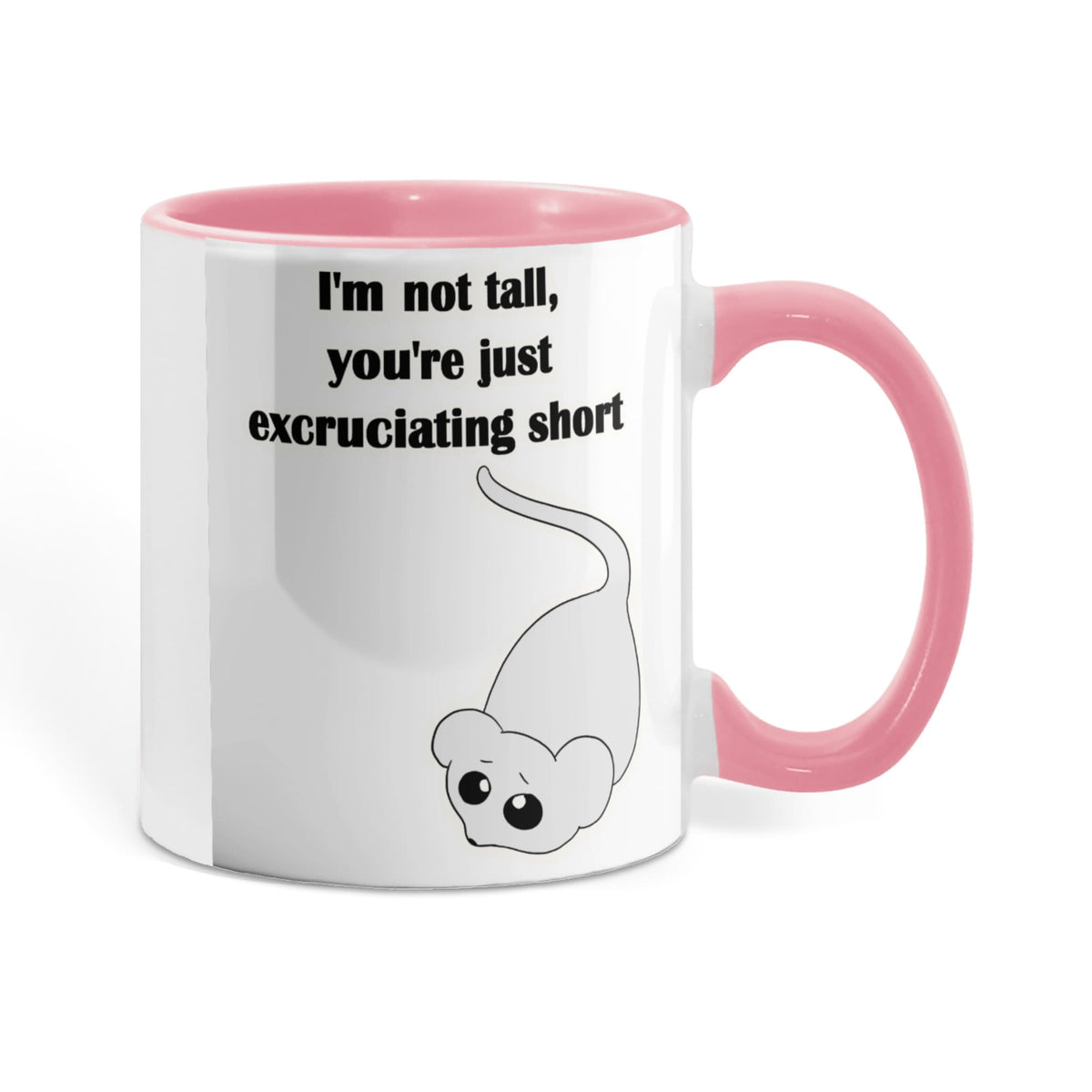 I'm Not Tall, You're Just Excruciating Short — Mouse Edition Mug (color variation)