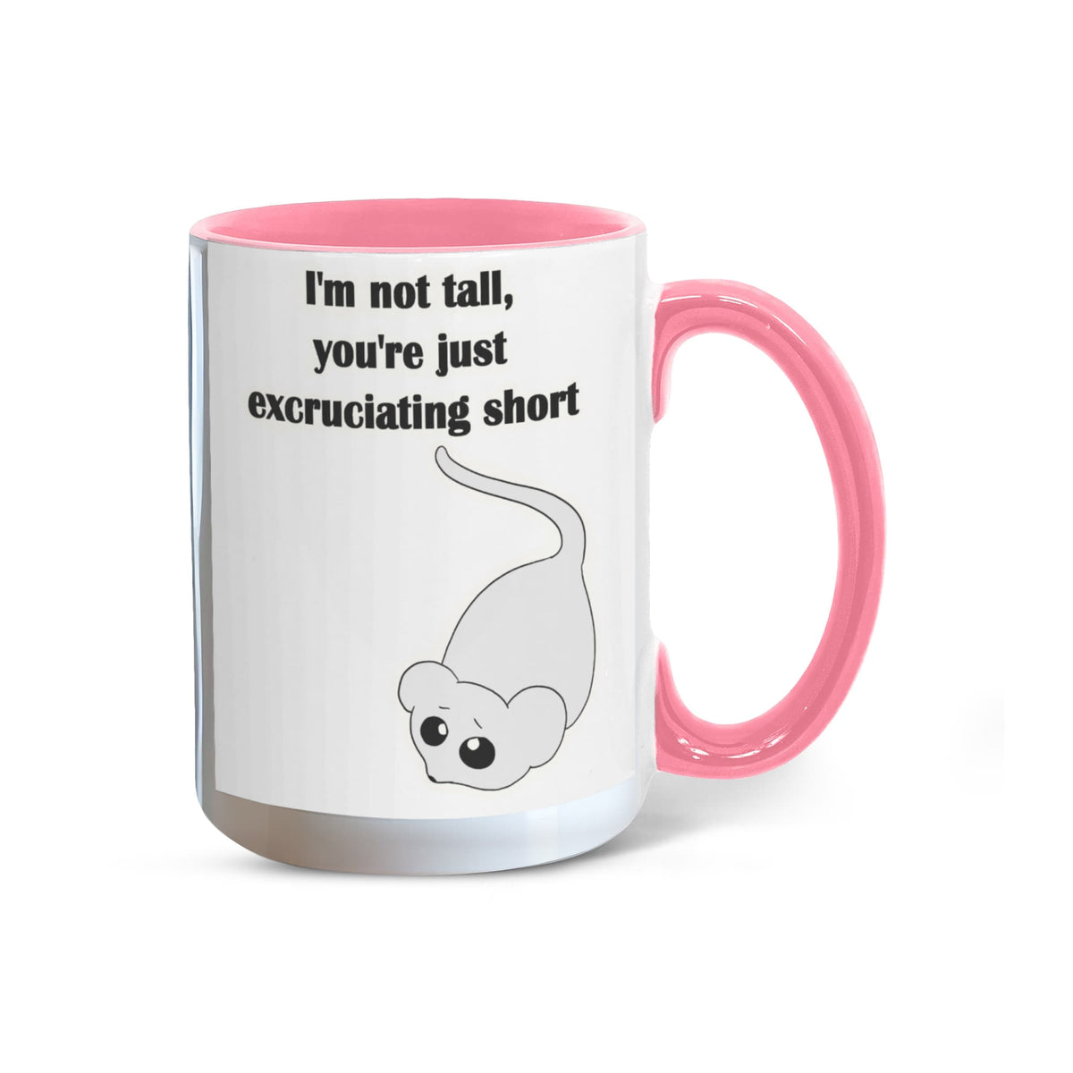 I'm Not Tall, You're Just Excruciating Short — Mouse Edition Mug (color variation)