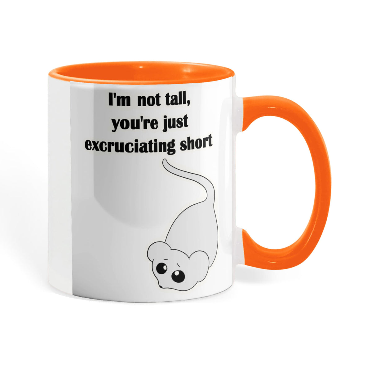 I'm Not Tall, You're Just Excruciating Short — Mouse Edition Mug (color variation)