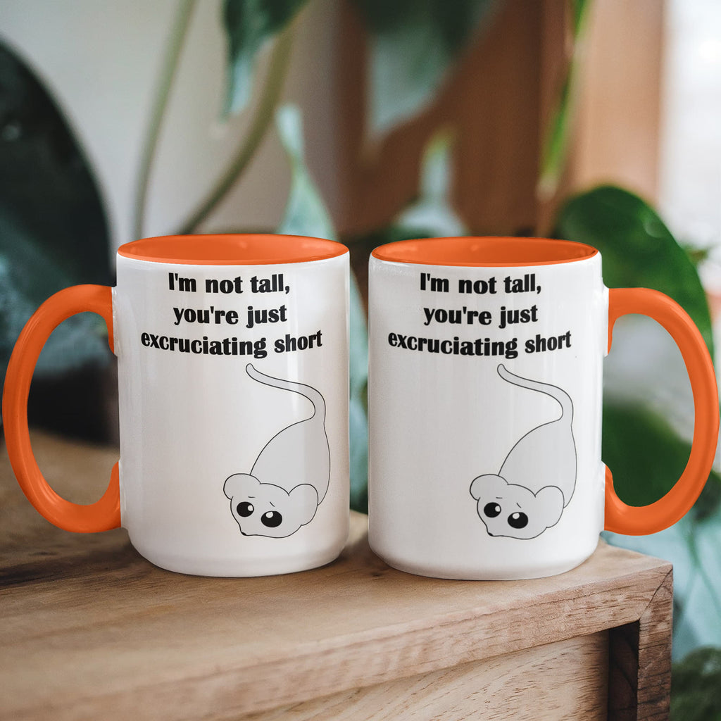 I'm Not Tall, You're Just Excruciating Short — Mouse Edition Mug (color variation)