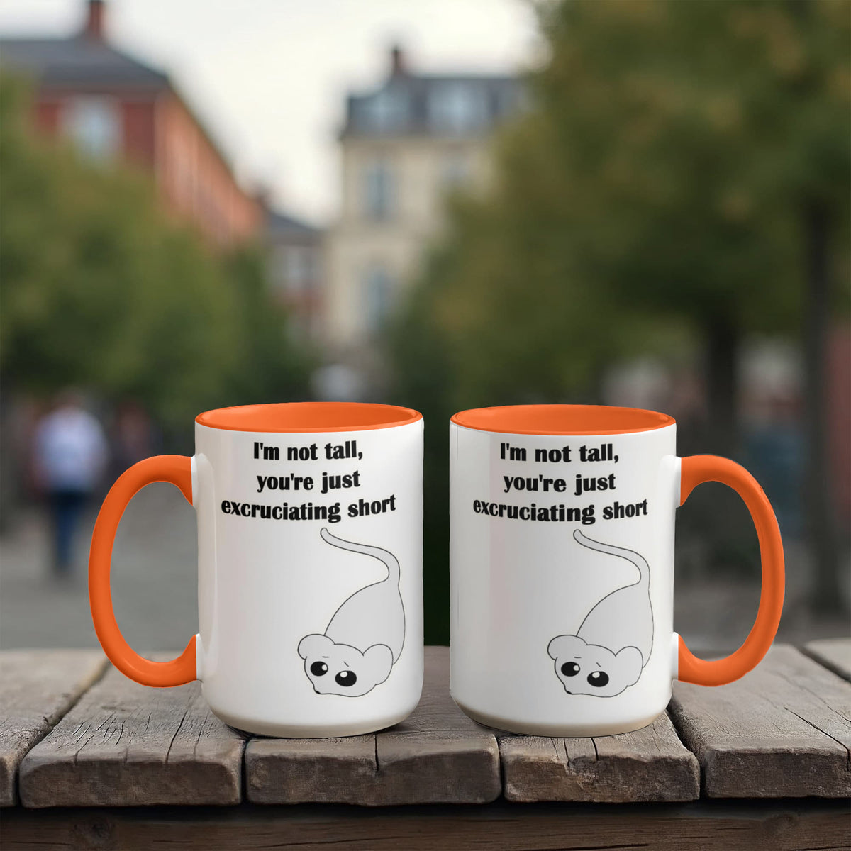 I'm Not Tall, You're Just Excruciating Short — Mouse Edition Mug (color variation)