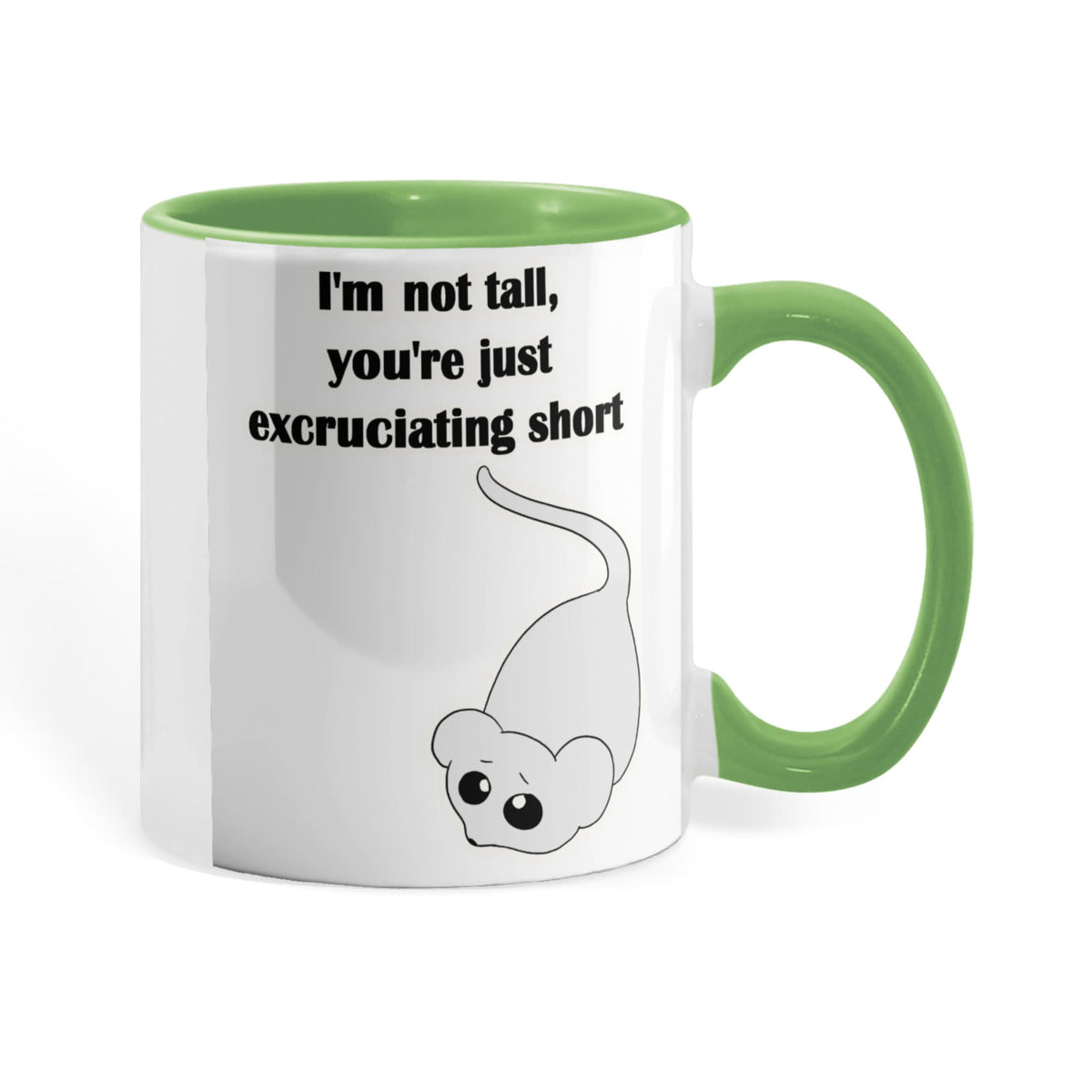 I'm Not Tall, You're Just Excruciating Short — Mouse Edition Mug (color variation)