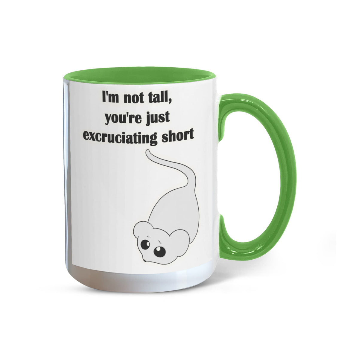 I'm Not Tall, You're Just Excruciating Short — Mouse Edition Mug (color variation)