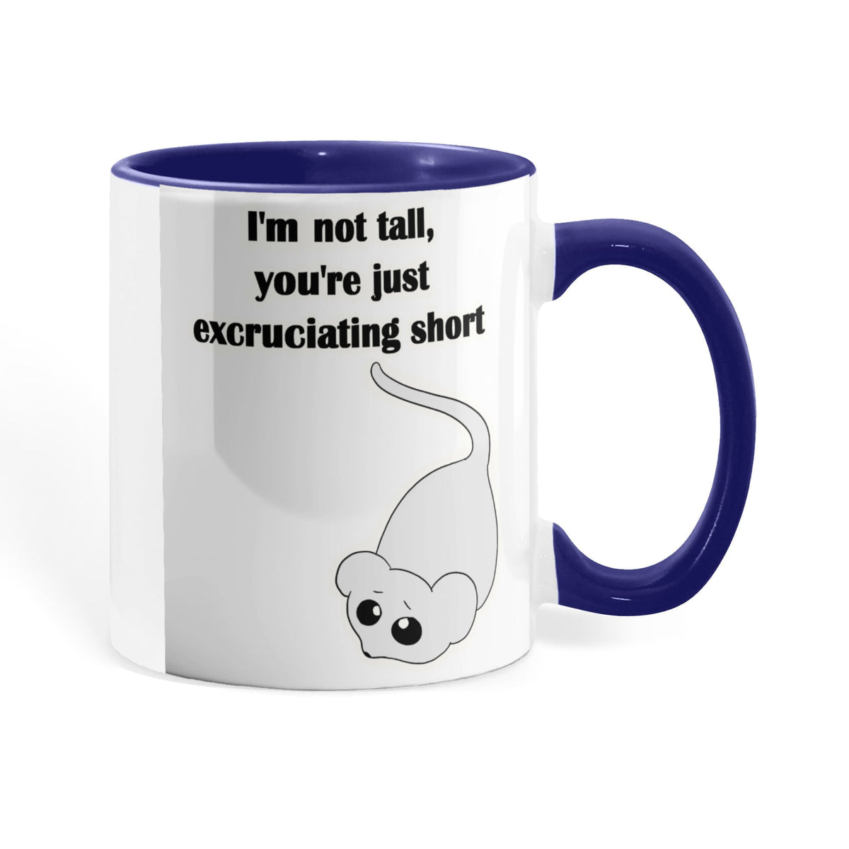 I'm Not Tall, You're Just Excruciating Short — Mouse Edition Mug (color variation)