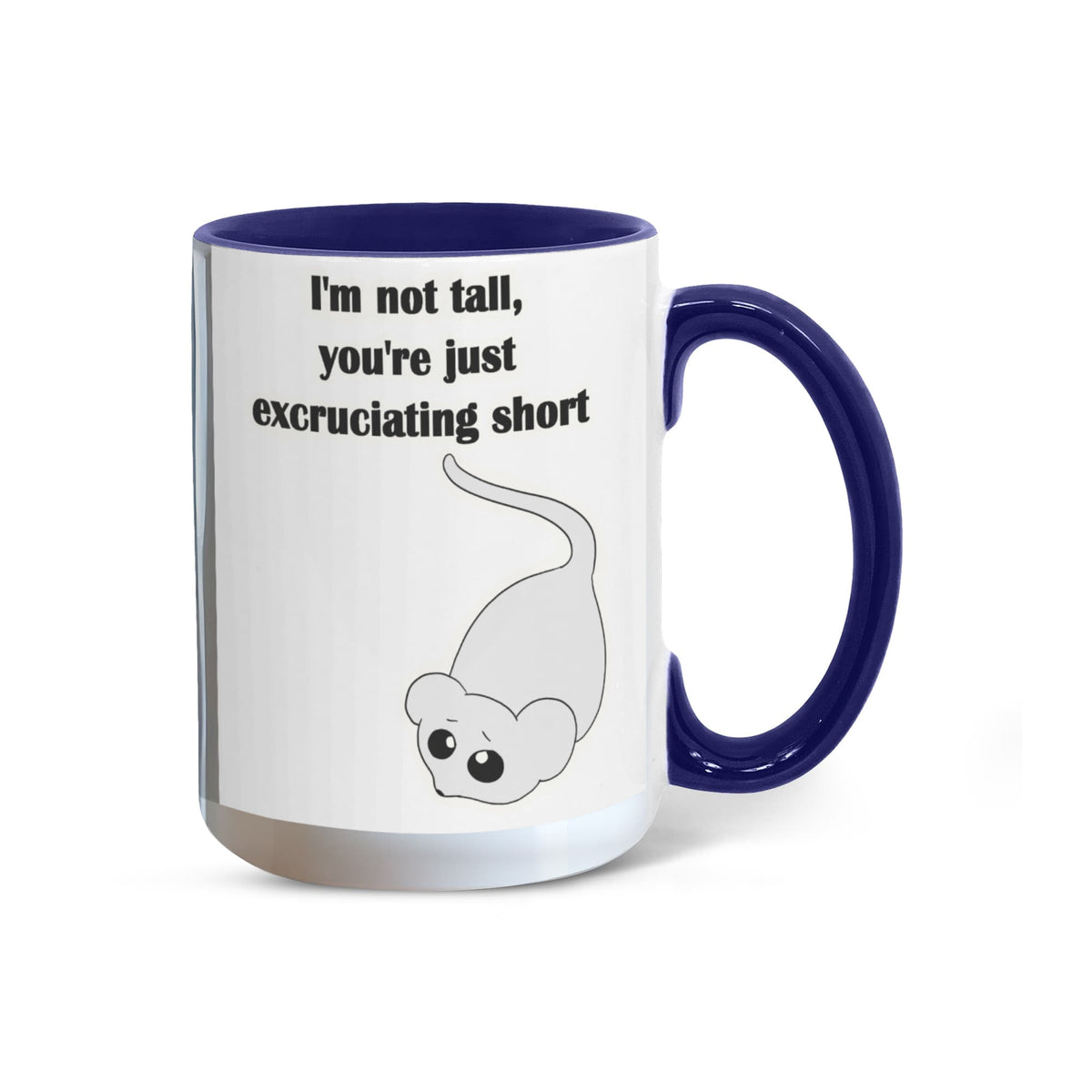 I'm Not Tall, You're Just Excruciating Short — Mouse Edition Mug (color variation)